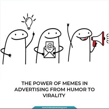The Power of Memes in Advertising: From Humor to Virality